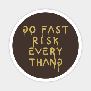 go fast risk everything bronze Magnet